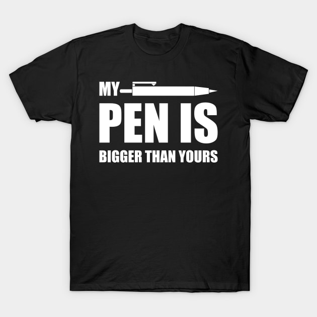 My PEN IS Bigger Than Yours T-Shirt by Lasso Print